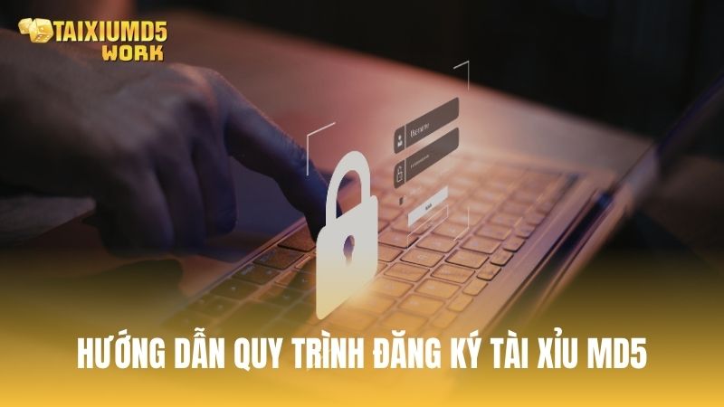 Hướng dẫn quy trình đăng ký Tài Xỉu MD5 nhanh nhất