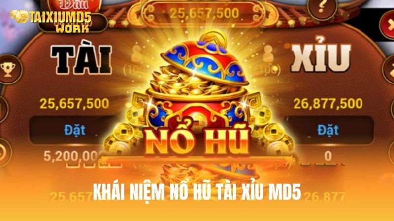 Khái niệm Nổ Hũ Tài Xỉu MD5