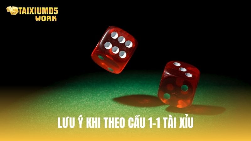 Lưu ý khi theo cầu 1-1 trong tài xỉu