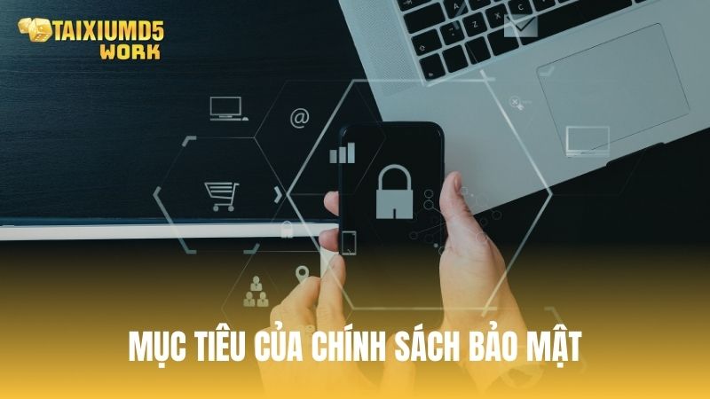 Mục tiêu của chính sách bảo mật tại Tài Xỉu MD5